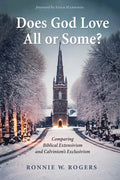 Does God Love All or Some?: Comparing Biblical Extensivism and Calvinism's Exclusivism - Hardcover