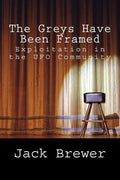 The Greys Have Been Framed: Exploitation in the UFO Community - Paperback