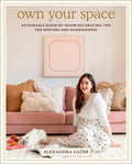 Own Your Space: Attainable Room-By-Room Decorating Tips for Renters and Homeowners - Hardcover