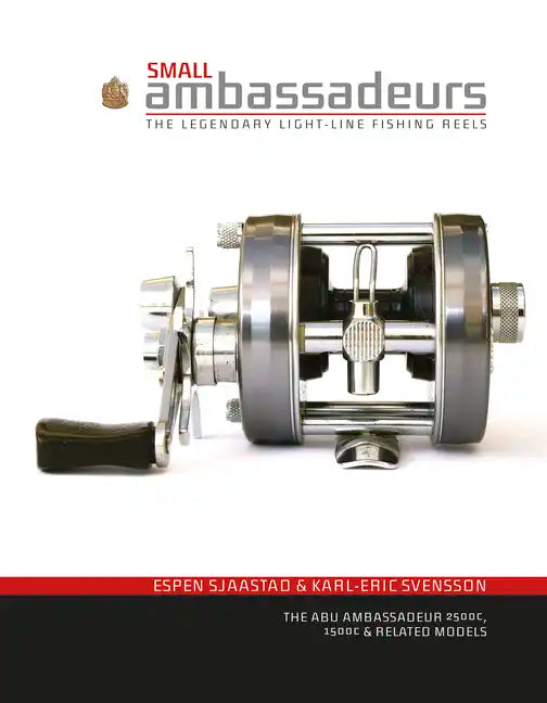 Small Ambassadeurs: The Legendary Light-Line Fishing Reels: The Abu Ambassadeur 2500c, 1500c & Related Models - Hardcover