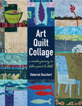Art Quilt Collage: A Creative Journey in Fabric, Paint & Stitch - Paperback