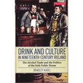 Drink and Culture in Nineteenth-Century Ireland: The Alcohol Trade and the Politics of the Irish Public House - Paperback