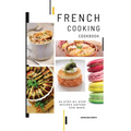 French Cooking Cookbook: A Book About French Food in English with Pictures of Each Recipe. 40 Step-by-Step Recipes Anyone Can Make. - Hardcover