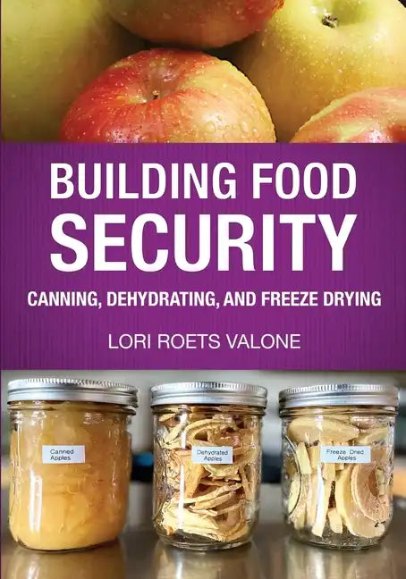 Building Food Security: Canning, Dehydrating, and Freeze Drying - Paperback