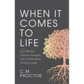 When It Comes to Life: 127 Effective Lessons, Principles, and Considerations for Daily Living - Paperback