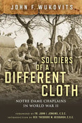 Soldiers of a Different Cloth: Notre Dame Chaplains in World War II - Hardcover