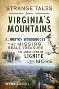 Strange Tales from Virginia's Mountains: The Norton Woodbooger, the Missing Beale Treasure, the Ghost Town of Lignite and More - Paperback