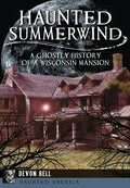 Haunted Summerwind: A Ghostly History of a Wisconsin Mansion - Paperback