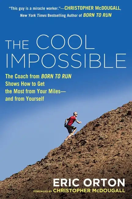 The Cool Impossible: The Running Coach from Born to Run Shows How to Get the Most from Your Miles-And from Yourself - Paperback