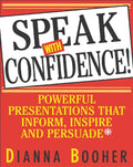 Speak with Confidence: Powerful Presentations That Inform, Inspire and Persuade - Paperback