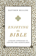 Enjoying the Bible: Literary Approaches to Loving the Scriptures - Paperback