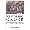 Restoring Order: The Ecole Des Chartes and the Organization of Archives and Libraries in France, 1820-1870 - Paperback