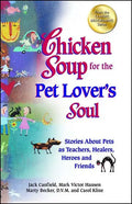 Chicken Soup for the Pet Lover's Soul: Stories about Pets as Teachers, Healers, Heroes and Friends - Paperback