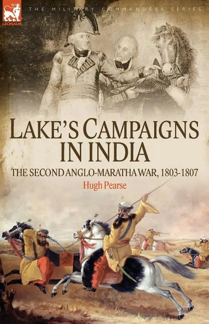 Lake's Campaigns in India: The Second Anglo Maratha War, 1803-1807 - Paperback