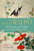 The Book of Rumi: 105 Stories and Fables That Illumine, Delight, and Inform - Paperback
