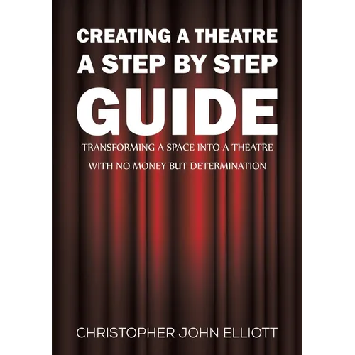 Creating a Theatre - A Step by Step Guide - Paperback