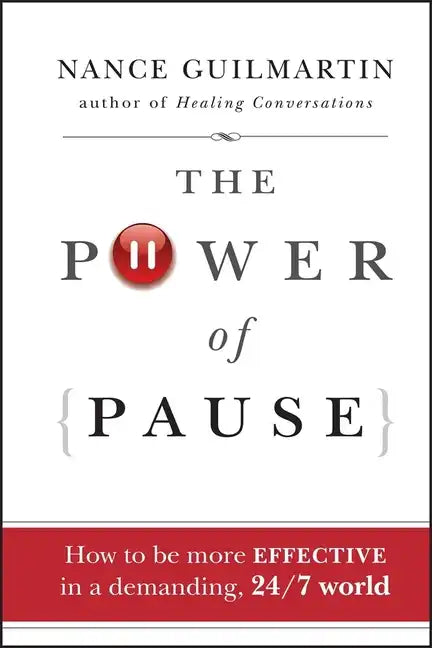 The Power of Pause: How to Be More Effective in a Demanding, 24/7 World - Hardcover