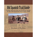 Old Spanish Trail Guide: Guide and account of the first reride of the Old Spanish Trail since 1848 - Paperback