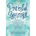 Powerful Synergy: Stories of Entrepreneurship and Motherhood Strengthening Each Other - Paperback