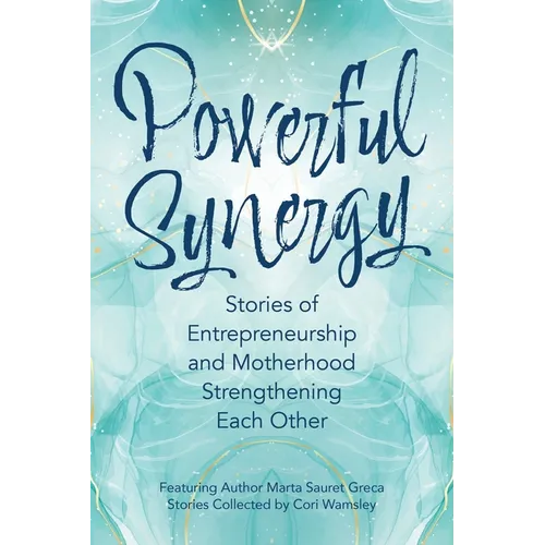 Powerful Synergy: Stories of Entrepreneurship and Motherhood Strengthening Each Other - Paperback