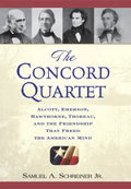 The Concord Quartet: Alcott, Emerson, Hawthorne, Thoreau and the Friendship That Freed the American Mind - Hardcover