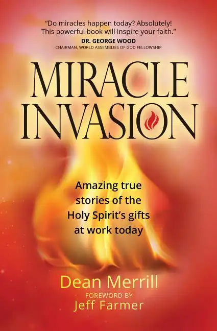 Miracle Invasion: Amazing True Stories of the Holy Spirit's Gifts at Work Today - Paperback