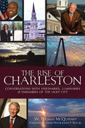 The Rise of Charleston: Conversations with Visionaries, Luminaries & Emissaries of the Holy City - Paperback