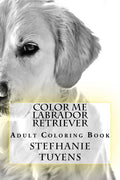 Color Me Labrador Retriever: Adult Coloring Book - Paperback
