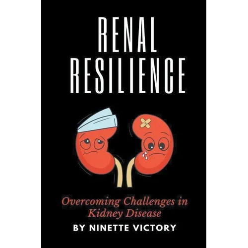 Renal Resilience: Overcoming Challenges in Kidney Disease - Paperback