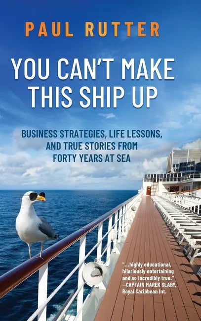 You Can't Make This Ship Up: Business Strategies, Life Lessons, and True Stories from Forty Years at Sea - Hardcover