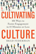 Cultivating Culture: 101 Ways to Foster Engagement in 15 Minutes or Less - Hardcover