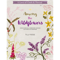 A Love of Cloth & Thread: Among the Wildflowers: Over 25 Original Embroidery Designs with Iron-On Transfers - Paperback