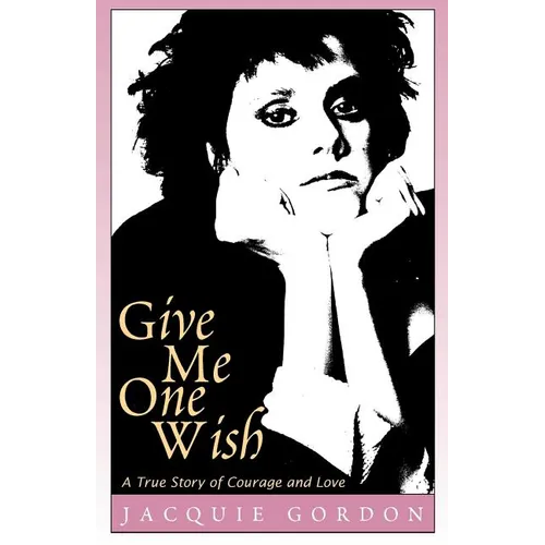 Give Me One Wish: A True Story of Courage and Love - Paperback