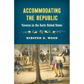Accommodating the Republic: Taverns in the Early United States - Hardcover
