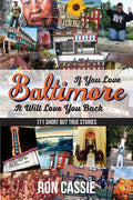 If You Love Baltimore, It Will Love You Back: 171 Short, But True Stories - Paperback