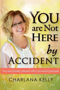 You Are Not Here by Accident: You are Divinely Placed with a Powerful Purpose - Paperback