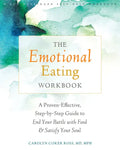The Emotional Eating Workbook: A Proven-Effective, Step-By-Step Guide to End Your Battle with Food and Satisfy Your Soul - Paperback