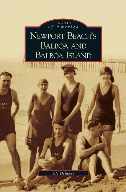 Newport Beach's Balboa and Balboa Island - Hardcover