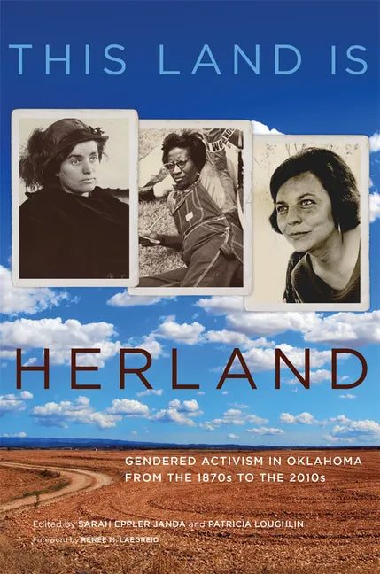 This Land Is Herland: Gendered Activism in Oklahoma from the 1870s to the 2010s Volume 1 - Paperback