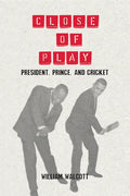 Close of Play: President, Prince, and Cricket - Paperback