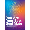You Are Your Best Soul Mate: Learn to Respect Yourself by the Numbers in Your Life. - Paperback