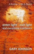 enter light - exit light and everything in between: A Boomer's Life in Poems - Paperback