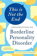 This Is Not the End: Conversations on Borderline Personality Disorder - Paperback