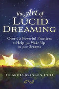The Art of Lucid Dreaming: Over 60 Powerful Practices to Help You Wake Up in Your Dreams - Paperback