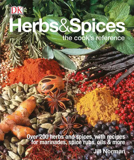 Herbs & Spices: Over 200 Herbs and Spices, with Recipes for Marinades, Spice Rubs, Oils, and Mor - Hardcover