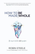 How to Be Made Whole: An Answer to the Whole Question - Paperback