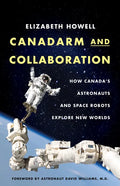 Canadarm and Collaboration: How Canada's Astronauts and Space Robots Explore New Worlds - Paperback