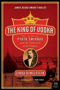 The King of Vodka: The Story of Pyotr Smirnov and the Upheaval of an Empire - Paperback