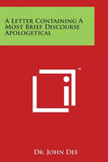 A Letter Containing a Most Brief Discourse Apologetical - Paperback