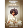 Breaking Chains, Building Dreams: A Southern Story of Strength and Survival - Paperback